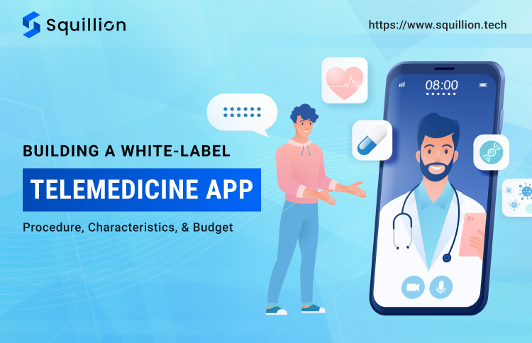 Building a White-Label Telemedicine App_ Procedure, Characteristics, and Budget